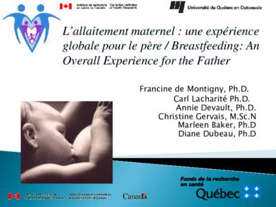 L’allaitement maternel : une expérience globale pour le père / Breastfeeding: An Overall Experience for the Father Francine de Montigny, Ph.D. Carl Lacharité Ph.D. Annie Devault, Ph.D.