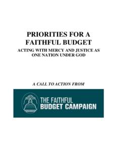 PRIORITIES FOR A FAITHFUL BUDGET ACTING WITH MERCY AND JUSTICE AS ONE NATION UNDER GOD  A CALL TO ACTION FROM