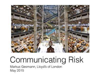 Communicating Risk Markus Gesmann, Lloyd’s of London May 2015 Smoking kills