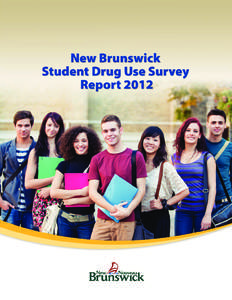 New Brunswick Student Drug Use Survey Report 2012 Prepared by: Neeru Gupta, Hao Wang, Maurice Collette, Wilfred Pilgrim Published by: Department of Health Province of New Brunswick