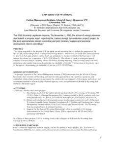 UNIVERSITY OF WYOMING Carbon Management Institute, School of Energy Resources, UW 1 November[removed]Pursuant to 2010 Laws, Chapter 39, Section 320(b)(ii)(C)] To the Joint Appropriations Interim Committee and Joint Mineral