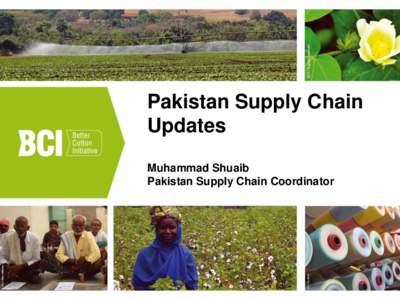 Pakistan Supply Chain Updates Muhammad Shuaib Pakistan Supply Chain Coordinator  BCI Supply Chain