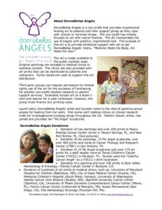 About DonnaBellas Angels DonnaBellas Angels is a non-profit that provides inspirational healing art to patients and their support group as they cope with chronic or terminal illness. The non-profit has initially focused 