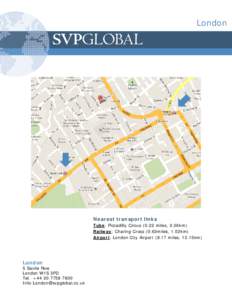 London  Nearest transport links Tube: Piccadilly Circusmiles, 0.36km) Railway: Charing Cross (0.63miles, 1.02km) Airport: London City Airportmiles, 13.15km)