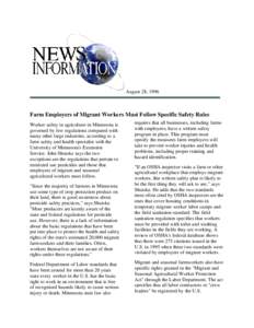 August 28, 1996  Farm Employers of Migrant Workers Must Follow Specific Safety Rules Worker safety in agriculture in Minnesota is governed by few regulations compared with many other large industries, according to a