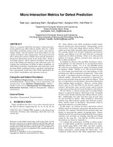 Micro Interaction Metrics for Defect Prediction Taek Lee†∗, Jaechang Nam§ , DongGyun Han§ , Sunghun Kim§ , Hoh Peter In† † Department of Computer Science and Engineering Korea University, Seoul, Korea