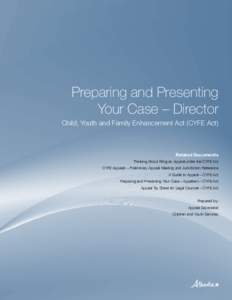 Preparing and Presenting Your Case – Director Child, Youth and Family Enhancement Act (CYFE Act) Related Documents Thinking About Filing an Appeal under the CYFE Act