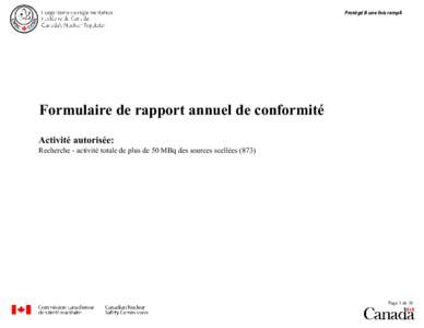 Protégé B une fois rempli  Formulaire de rapport annuel de conformité Activité autorisée:  Recherche - activité totale de plus de 50 MBq des sources scellées (873)