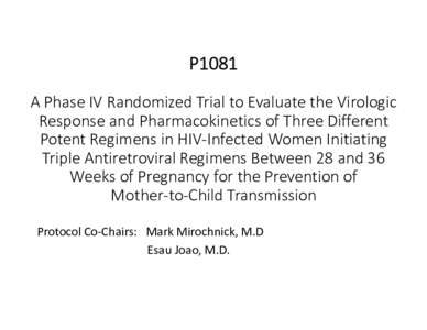 P1081 A Phase IV Randomized Trial to Evaluate the Virologic  Response and Pharmacokinetics of Three Different  Potent Regimens in HIV‐Infected Women Initiating  Triple Antiretroviral Regimens Be
