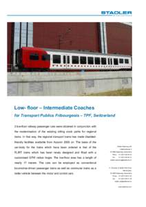 Low- floor – Intermediate Coaches for Transport Publics Fribourgeois – TPF, Switzerland 3 low-floor railway passenger cars were obtained in conjunction with the modernisation of the existing rolling stock parks for r