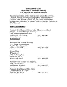 ETHICS CONTACTS Department of Homeland Security U.S. Customs and Border Protection If questions on ethics-related matters arise, contact the servicing Office of Chief Counsel for your geographical area listed below. Once