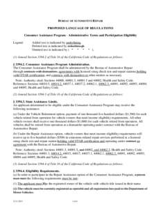 BUREAU OF AUTOMOTIVE REPAIR PROPOSED LANGUAGE OF REGULATIONS Consumer Assistance Program - Administrative Terms and Participation Eligibility Legend:  Added text is indicated by underlining.
