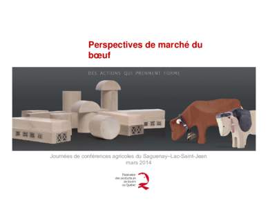 Perspectives de marché du bœuf Journées de conférences agricoles du Saguenay–Lac-Saint-Jean mars 2014