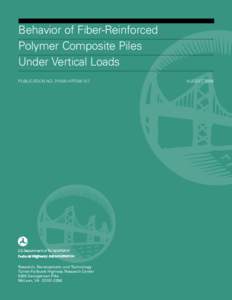 Behavior of Fiber-Reinforced Polymer Composite Piles Under Vertical Loads PUBLICATION NO. FHWA-HRT[removed]Research, Development, and Technology