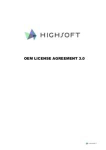 OEM LICENSE AGREEMENT 3.0  This OEM agreement (”Agreement”) is made between Highsoft AS, a Norwegian Company with organization no. NO996840506MVA, doing business from Elvegata 1, 6893 Vik I Sogn, NORWAY (hereinafter