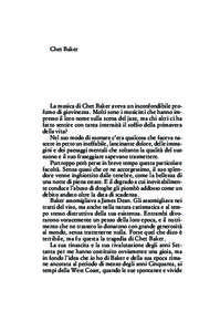 Chet Baker  La musica di Chet Baker aveva un inconfondibile profumo di giovinezza. Molti sono i musicisti che hanno impresso il loro nome sulla scena del jazz, ma chi altri ci ha fatto sentire con tanta intensità il sof