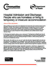 Hospital Admission and Discharge: People who are homeless or living in temporary or insecure accommodation Aims of this document These guidelines are issued jointly by the Department for Communities and Local Government 