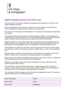 English language testing in the family route From 24 July 2014, more partner and parent visa applicants will be required to meet the A1 level English language requirement. Previously, applicants who were long term reside