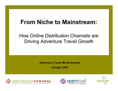 From Niche to Mainstream: How Online Distribution Channels are Driving Adventure Travel Growth Adventure Travel World Summit October 2007