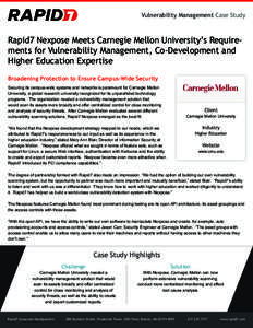 Vulnerability Management Case Study  Rapid7 Nexpose Meets Carnegie Mellon University’s Requirements for Vulnerability Management, Co-Development and Higher Education Expertise Broadening Protection to Ensure Campus-Wid