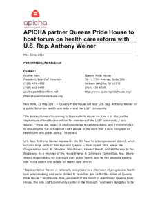 APICHA partner Queens Pride House to host forum on health care reform with U.S. Rep. Anthony Weiner May 23rd, 2011 FOR IMMEDIATE RELEASE Contact: