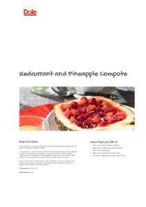 Redcurrant and Pineapple Compote  How it is done Wash redcurrants, strip berries off stems and weigh out 400 g. Peel pineapple, remove stalk, chop finely and weigh out 400 g. In a saucepan, mix fruit, juice and water wel
