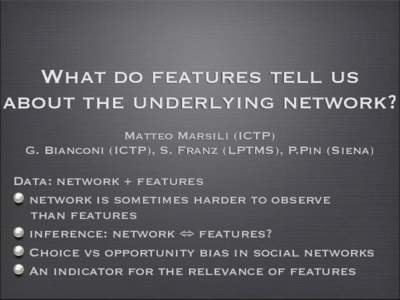 What do features tell us about the underlying network? Matteo Marsili (ICTP) G. Bianconi (ICTP), S. Franz (LPTMS), P.Pin (Siena)  Data: network + features