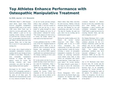 Top Athletes Enhance Performance with Osteopathic Manipulative Treatment by AOA; source: U.S. Newswire CHICAGO, March 1, 2002-Olympic speed skater, Apolo Anton Ohno received osteopathic manipulative