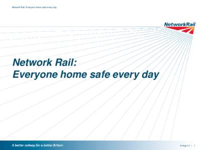 Network Rail: Everyone home safe every day  Network Rail: Everyone home safe every day  6-Aug[removed]