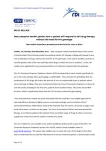 A global non-profit initiative against HIV drug resistance  PRESS RELEASE New computer models predict how a patient will respond to HIV drug therapy without the need for HIV genotype New models outperform genotyping and 