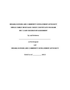 INDIANA HOUSING AND COMMUNITY DEVELOPMENT AUTHORITY SINGLE FAMILY MORTGAGE CREDIT CERTIFICATE PROGRAM MCC LOAN ORIGINATION AGREEMENT by and between ______________________________________________ as Participant