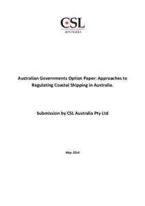 Australian Governments Option Paper: Approaches to Regulating Coastal Shipping in Australia. Submission by CSL Australia Pty Ltd  May 2014