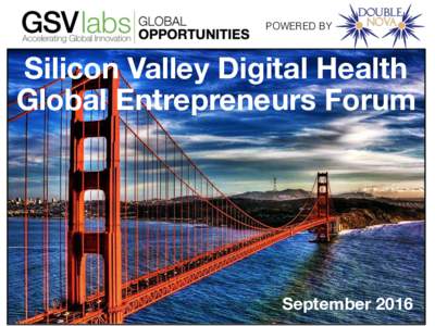 POWERED BY!  Silicon Valley Digital Health Global Entrepreneurs Forum
  September 2016