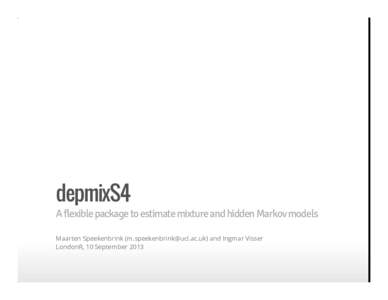 depmixS4  A flexible package to estimate mixture and hidden Markov models Maarten Speekenbrink () and Ingmar Visser LondonR, 10 September 2013