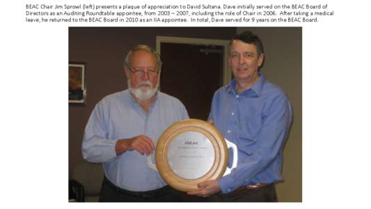 BEAC Chair Jim Sprowl (left) presents a plaque of appreciation to David Sultana. Dave initially served on the BEAC Board of Directors as an Auditing Roundtable appointee, from 2003 – 2007, including the role of Chair i