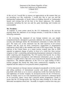 Statement of the Islamic Republic of Iran before the Conference on Disarmament 6 March 2012 ‫ﺑﺴﻢ اﷲ اﻟﺮﺣﻤﻦ اﻟﺮﺣﯿﻢ‬  At the out set, I would like to express our appreciation on the manne