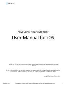 AliveCor® Heart Monitor  User Manual for iOS NOTE: For the current information on your product please visit http://www.alivecor.com/usermanual © AliveCor, Inc. All rights reserved. US Patent No: 8,301,232 and