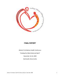 FINAL REPORT  Atlantic First Nations Health Conference “Healing Our Mind, Body and Spirit” November 16-18, 2009 Dartmouth, Nova Scotia