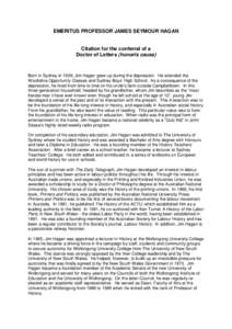 EMERITUS PROFESSOR JAMES SEYMOUR HAGAN  Citation for the conferral of a Doctor of Letters (honoris causa)  Born in Sydney in 1929, Jim Hagan grew up during the depression. He attended the