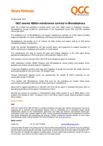 News Release 23 November 2012 QGC awards A$80m maintenance contract to Monadelphous QGC Pty Limited has awarded a contract worth more than A$80 million to Australian company Monadelphous Group Limited for maintenance of 