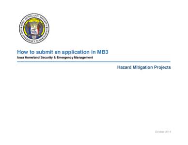 How to submit an application in MB3 Iowa Homeland Security & Emergency Management Hazard Mitigation Projects  October 2014