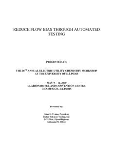 REDUCE FLOW BIAS THROUGH AUTOMATED TESTING PRESENTED AT: THE 20TH ANNUAL ELECTRIC UTILITY CHEMISTRY WORKSHOP AT THE UNIVERSITY OF ILLINOIS