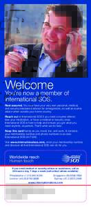 Welcome You’re now a member of International SOS. Rest assured. You now have your very own personal, medical, and security assistance advisor for emergencies, as well as routine advice when outside your home country.