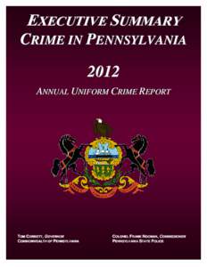 EXECUTIVE SUMMARY CRIME IN PENNSYLVANIA 2012 ANNUAL UNIFORM CRIME REPORT  TOM CORBETT, GOVERNOR