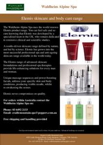 Waldheim Alpine Spa  Elemis skincare and body care range The Waldheim Alpine Spa uses the world renown Elemis product range. You can feel safe and secure knowing that Elemis was developed by a specialized team in the UK,