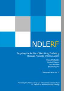 NDLERF Targeting the Profits of Illicit Drug Trafficking through Proceeds of Crime Action Michael McFadden Martin O’Flaherty Paul Boreham