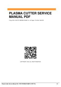 PLASMA CUTTER SERVICE MANUAL PDF 2 Aug, 2016 | SN PDF-WWOM6-PCSMP-10 | 34 Pages | File Size 1,684 KB COPYRIGHT 2016, ALL RIGHT RESERVED