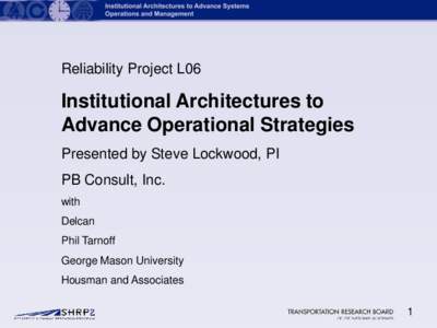 Reliability Project L06  Institutional Architectures to Advance Operational Strategies Presented by Steve Lockwood, PI PB Consult, Inc.