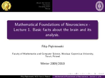 About the lecture The brain Studying brain Recap  Mathematical Foundations of Neuroscience Lecture 1. Basic facts about the brain and its