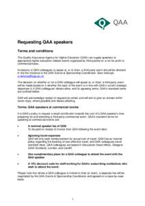 Requesting QAA speakers Terms and conditions The Quality Assurance Agency for Higher Education (QAA) can supply speakers to appropriate higher education-related events organised by third parties on a not for profit or co